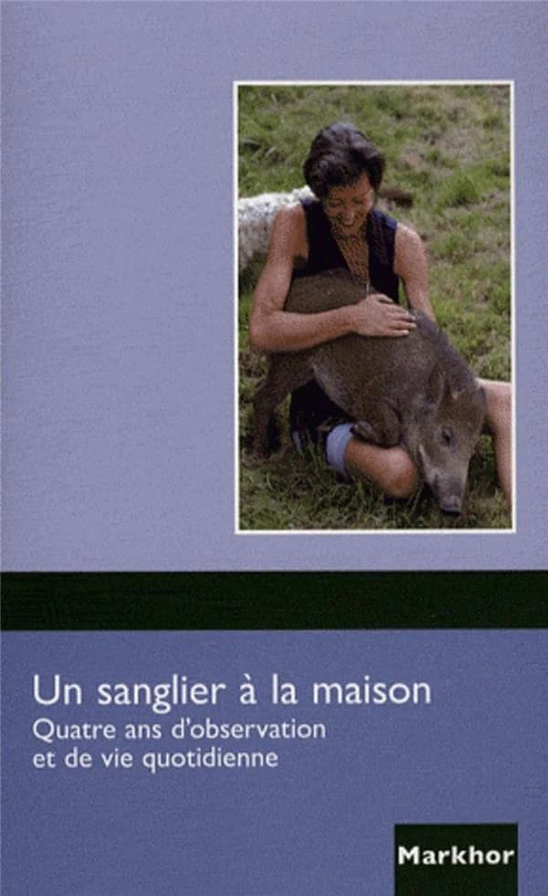 Un sanglier à la maison : Quatre ans d'observation et de vie quotidienne