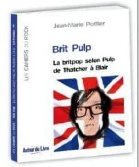 Brit Pulp : la britpop selon Pulp de Thatcher à Blair