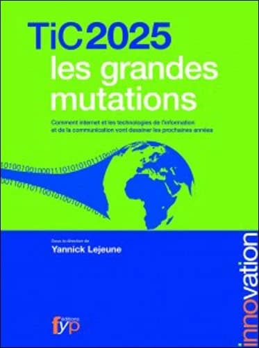 TiC 2025, les grandes mutations : comment Internet et les technologies de l'information et de la communication vont dessiner les prochaines années
