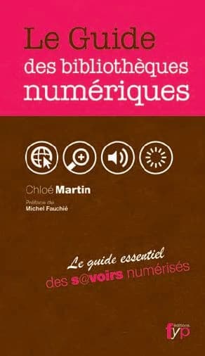 Le guide des bibliothèques numériques : le guide essentiel des s@voirs numérisés du monde (2e éd.) Chloé Martin, Adeline Pécout