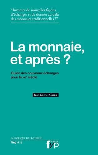 La monnaie et après ? : guide des nouveaux échanges pour le XXIe siècle