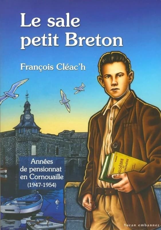 Le sale petit Breton : années de pensionnat en Cornouaille, 1947-1954