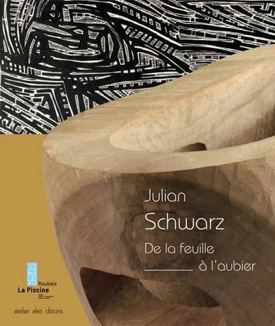 Julian Schwarz, De la feuille à l'aubier : [exposition, Roubaix, La Piscine-Musée d'art et d'industrie André Diligent, 26 juin-5 septembre 2021]