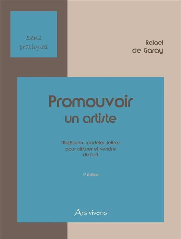Promouvoir un artiste ; méthodes, modèles, lettres pour diffuser et vendre l'art (3e édition)