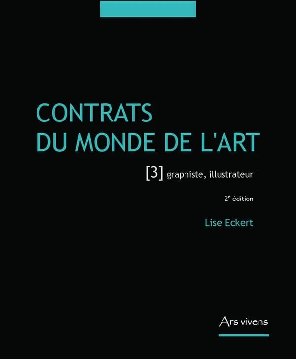 Contrats du monde de l'art [3] : graphiste, illustrateur (2e édition) Lise Eckert