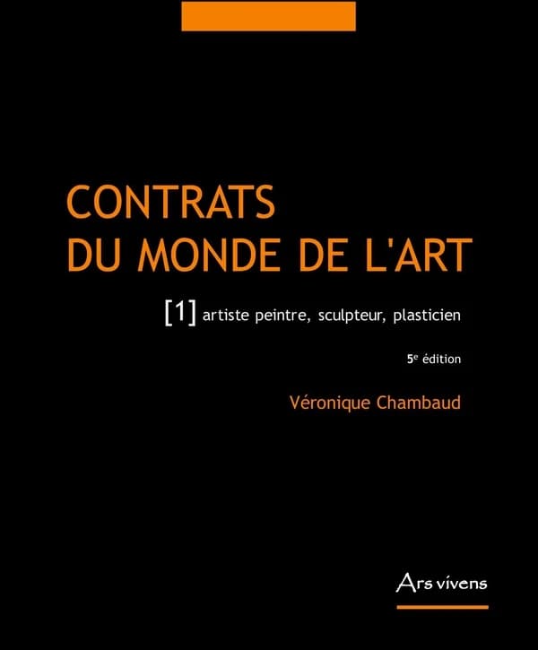 Contrats du monde de l'art. 1, artiste peintre, sculpteur, plasticien (5e éd.) Véronique chambaud