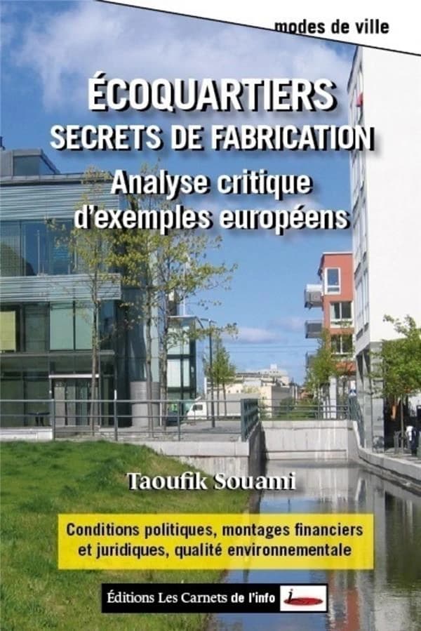 Écoquartiers : secrets de fabrication : analyse critique d'exemples européens ([2e éd. revue et augmentée]) Taoufik Souami