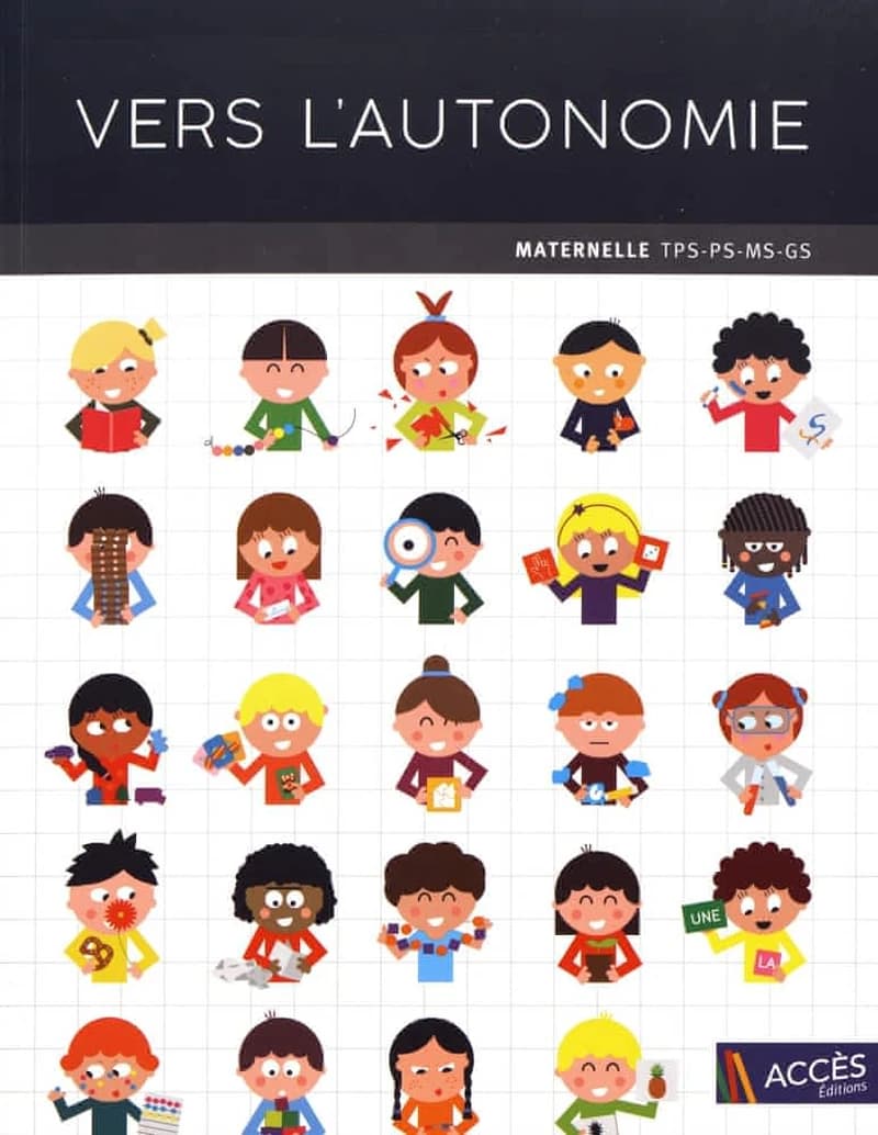 Vers l'autonomie : Maternelle TPS - PS - MS - GS : 534 activités autonomes de manipulation dans tous les domaines de la TPS à la GS : programme 2015
