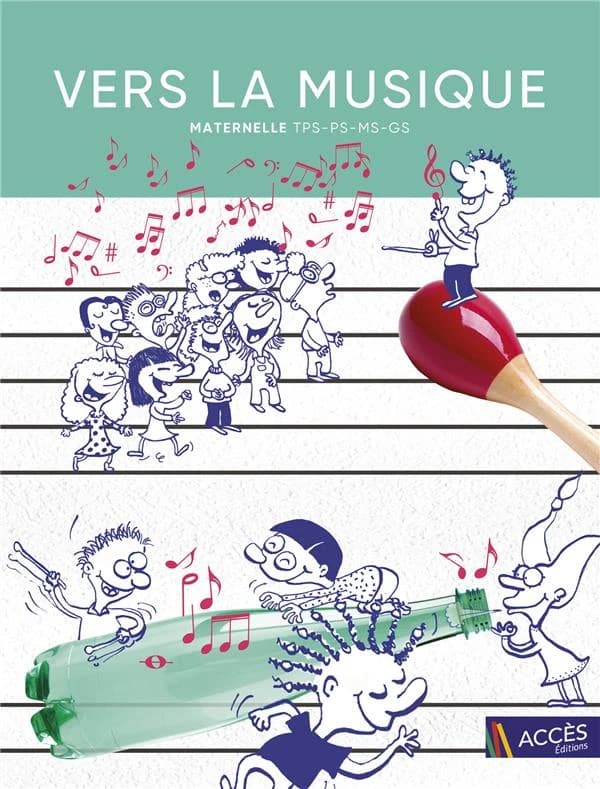 Vers la musique : maternelle, TPS-PS-MS-GS