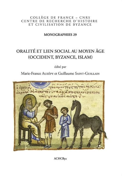 Oralité et lien social au Moyen âge, Occident, Byzance, Islam : parole donnée, foi jurée, serment