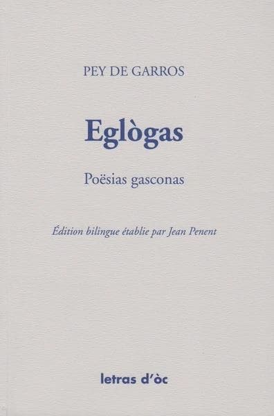 Eglògas : poësias gasconas (Éd. bilingue) Pey de Garros