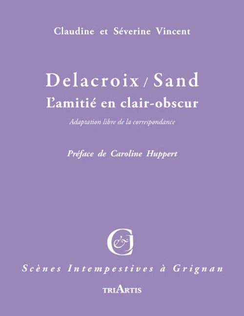 Delacroix-Sand : l'amitié en clair-obscur : adaptation libre de la correspondance