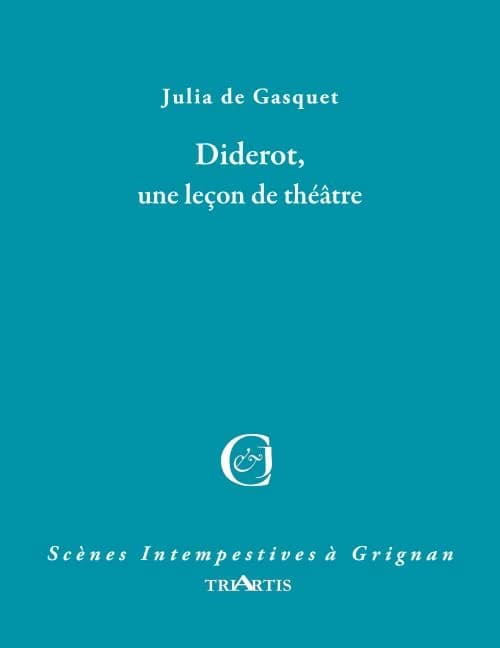 Diderot, une leçon de théâtre : d'après la correspondance avec mademoiselle Jodin et madame Riccoboni, comédiennes