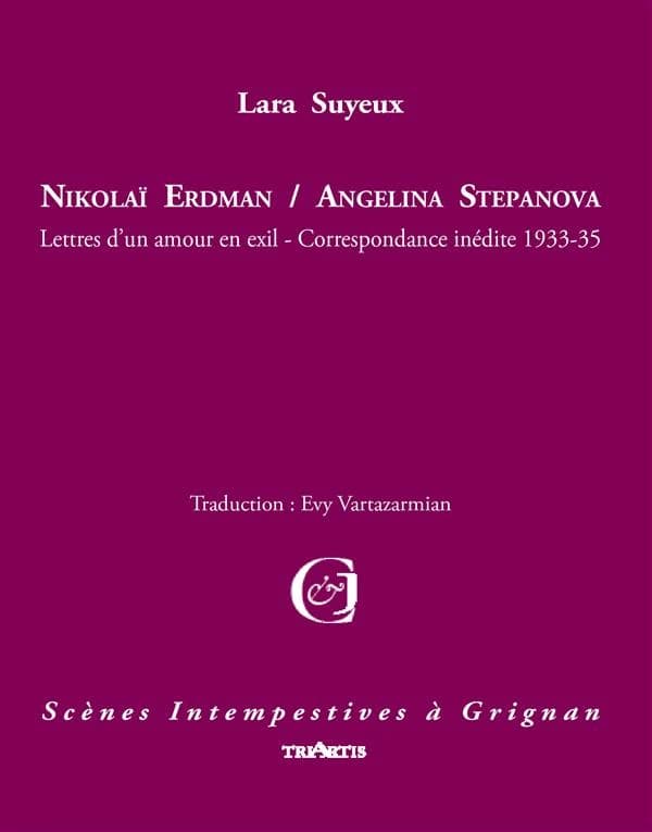 Nikolaï Erdman, Angelina Stepanova : lettres d'un amour en exil, correspondance inédite, 1933-35 : adapation [i.e. adaptation] libre