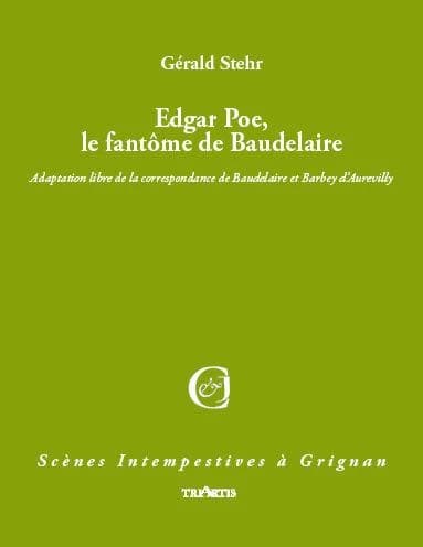 Edgar Poe, le fantôme de Baudelaire : adaptation libre de la correspondance de Baudelaire et de Barbey d'Aurevilly