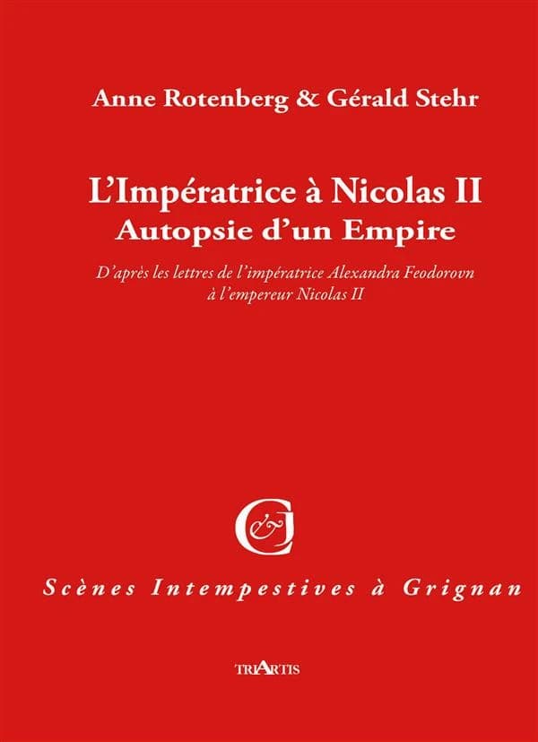 L'impératrice à Nicolas II : autopsie d'un empire : d'après les lettres de l'impératrice Alexandra Fedorovna à l'empereur Nicolas II