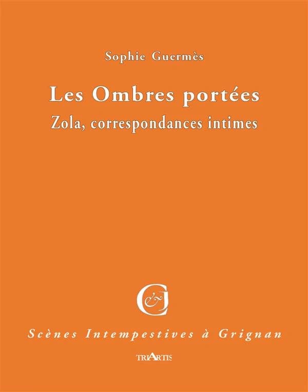Les ombres portées : Zola, correspondances intimes