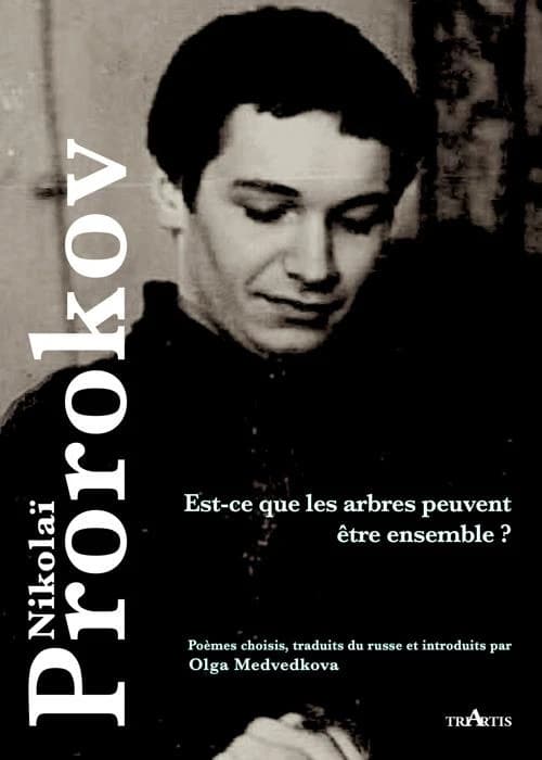 Est-ce que les arbres peuvent être ensemble ? (Éd. bilingue) Nikolaï Prorokov,... ; poèmes choisis, traduits du russe et introduits par Olga Medvedkova