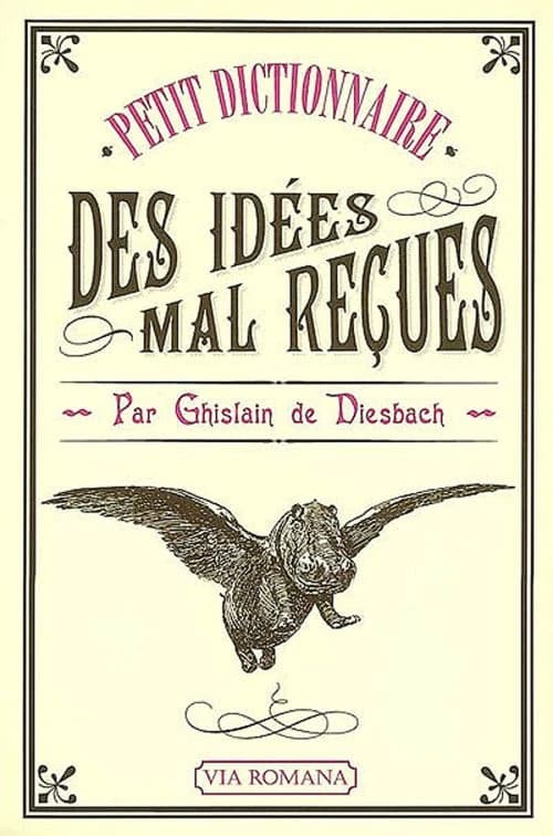 Petit dictionnaire des idées mal reçues