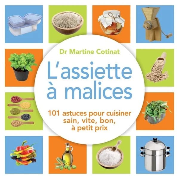 L'assiette à malices : 100 astuces pour cuisiner sain, vite, bon, à petit prix