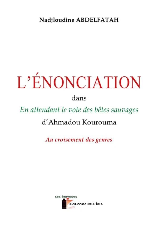 L'énonciation dans "En attendant le vote des bêtes sauvages" d'Ahmadou Kourouma : au croisement des genres
