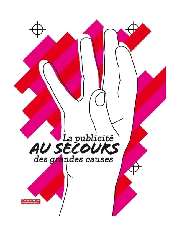 La publicité au secours des grandes causes : [exposition, Paris, les Arts décoratifs, 11 février 2010-9 mai 2010]
