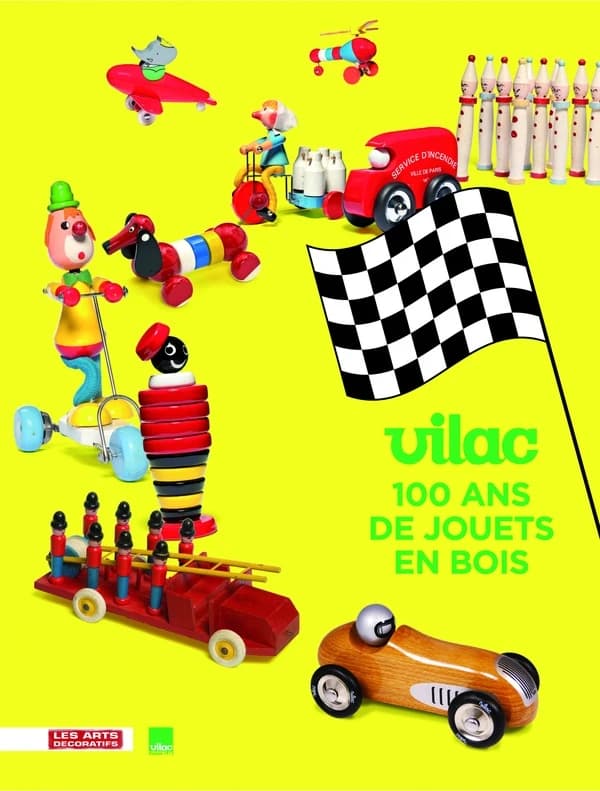 Vilac, 100 ans de jouets en bois : [exposition, Paris, les Arts décoratifs, 18 novembre 2010-8 mai 2011]