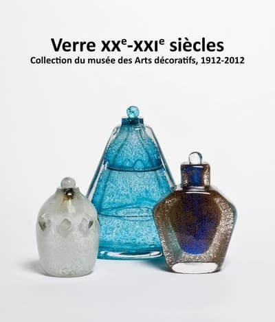 Verres, XXe-XXIe siècles : collection du Musée des arts décoratifs