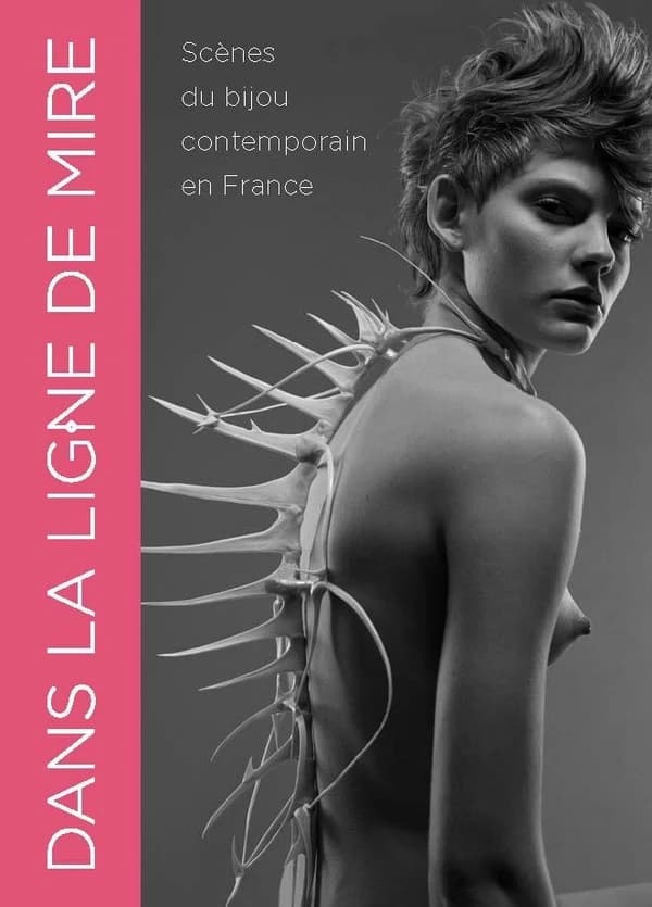 Dans la ligne de mire : scènes du bijou contemporain en France : [exposition, Paris, les Arts décoratifs, 20 septembre 2013-2 mars 2014]