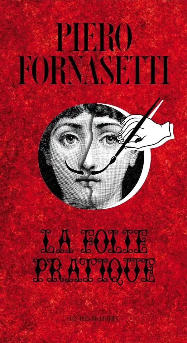 Piero Fornasetti, La folie pratique : [exposition, Paris, Musée des arts décoratifs, 11 mars-14 juin 2015]
