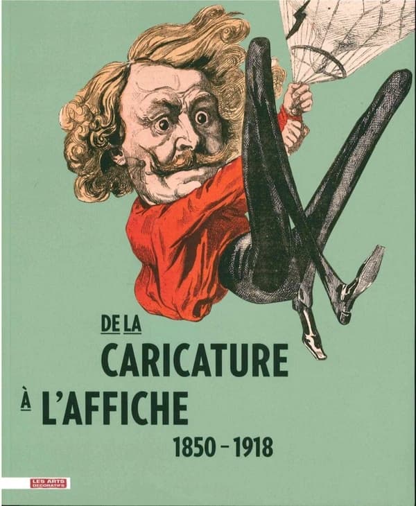 De la caricature à l'affiche : 1850-1918 : [exposition, Paris, Musée des arts décoratifs, 18 février-4 septembre 2016 et Évian, Palais Lumière, 6 novembre 2016-8 janvier 2017]