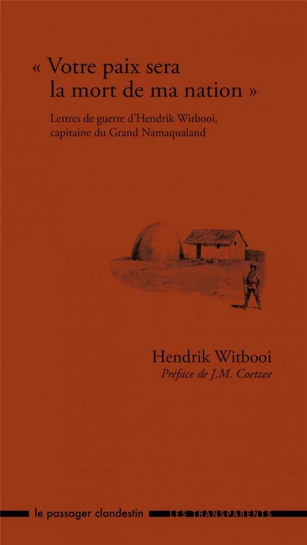 "Votre paix sera la mort de ma nation" : lettres de guerre d'Hendrik Witbooi, capitaine du grand Namaqualand