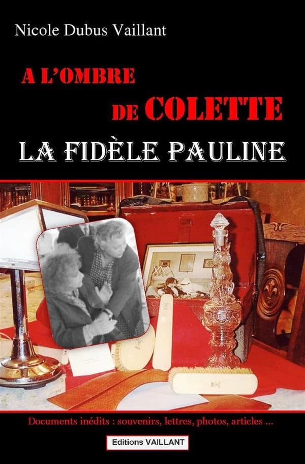 À l'ombre de Colette : la fidèle Pauline : souvenirs, dédicaces, lettres, cartes postales, recettes, photos, documents divers