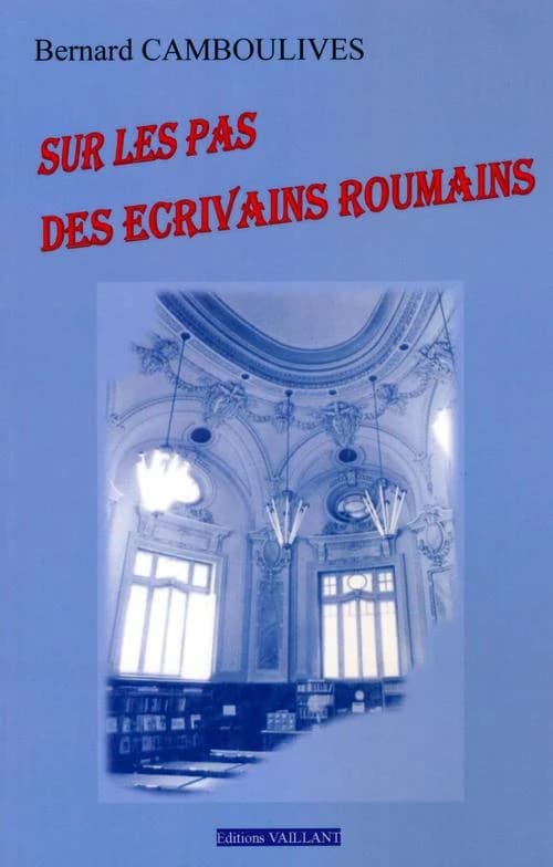 Sur les pas des écrivains roumains : aperçu à l'usage des lecteurs francophones