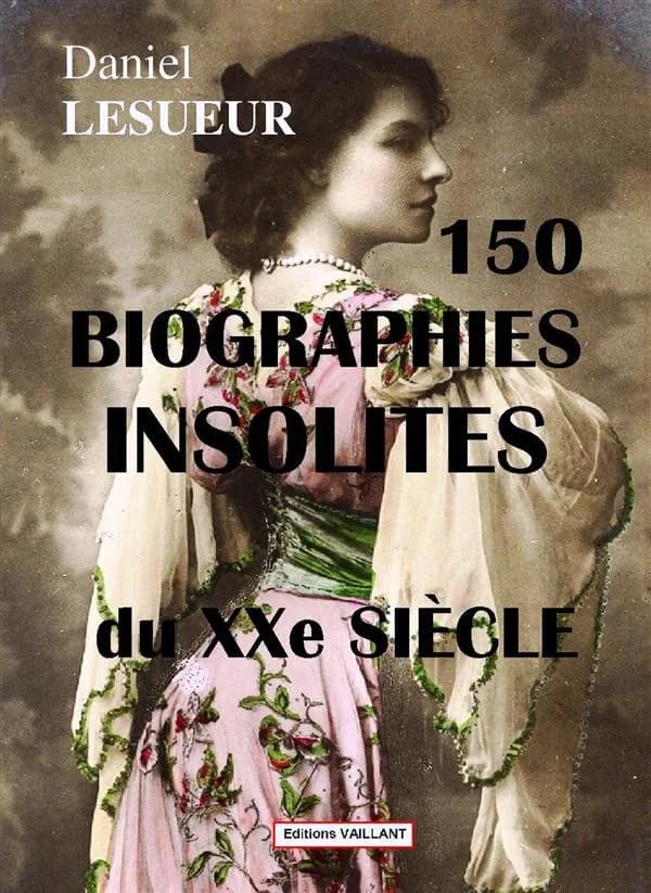 150 personnalités insolites du XXe siècle