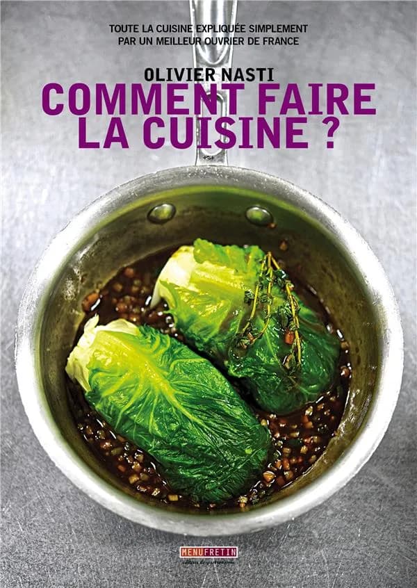 Comment faire la cuisine ? : toute la cuisine expliquée simplement par un meilleur ouvrier de France