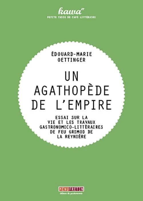 Un agathopède de l'empire : essai sur la vie et les travaux gastronomico-littéraires de feu Grimod de La Reynière : 1854