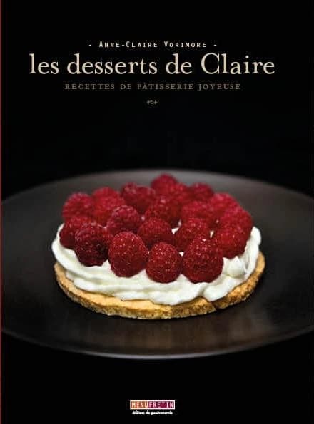 Les desserts de Claire : recettes de pâtisserie joyeuse