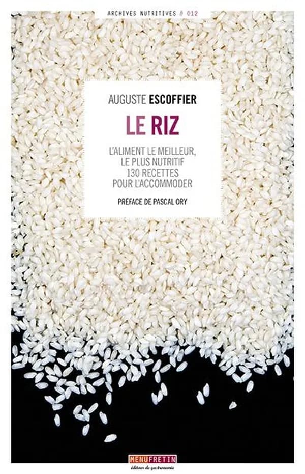 Le riz : l'aliment le meilleur, le plus nutritif : 130 recettes pour l'accomoder