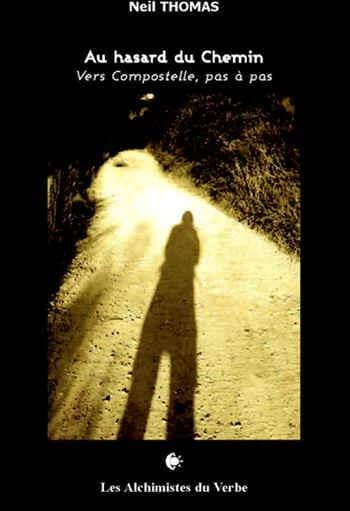 Au hasard du chemin : vers Compostelle, pas à pas