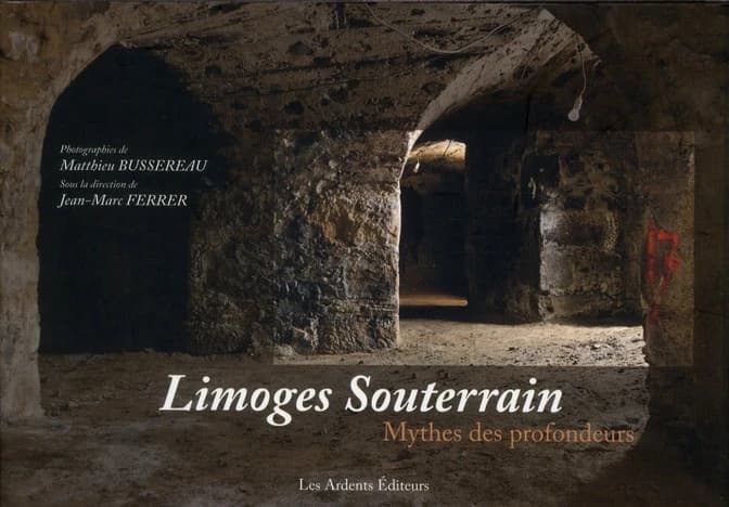 Limoges souterrain : mythes des profondeurs