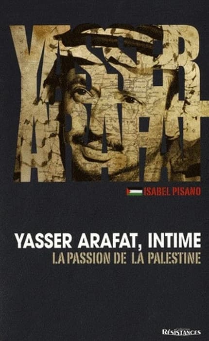 Yasser Arafat, intime : la passion de la Palestine