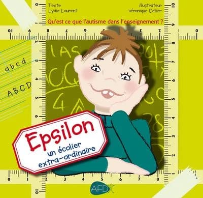 Qu'est-ce que l'autisme à l'école ? : Epsilon, un écolier extra-ordinaire