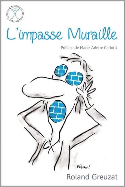 L'impasse muraille : bientôt trente cinq ans de maladie rare, d'autisme et de polyhandicap au quotidien