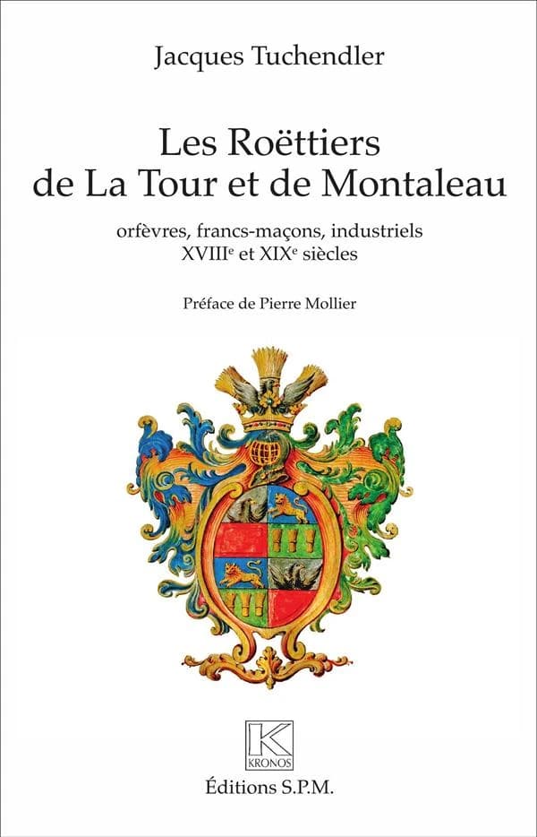 Les Roëttiers de La Tour et de Montaleau : orfèvres, francs-maçons, industriels XVIIIe et XIXe siècle