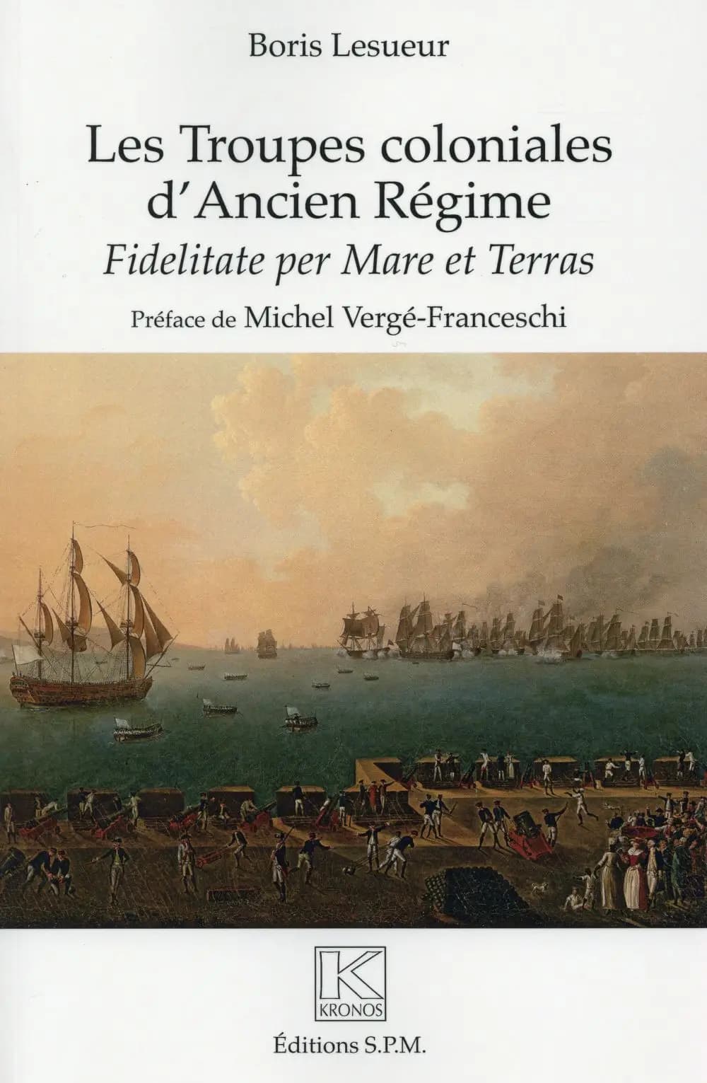 Les troupes coloniales d'Ancien régime : fidelitate per mare et terras