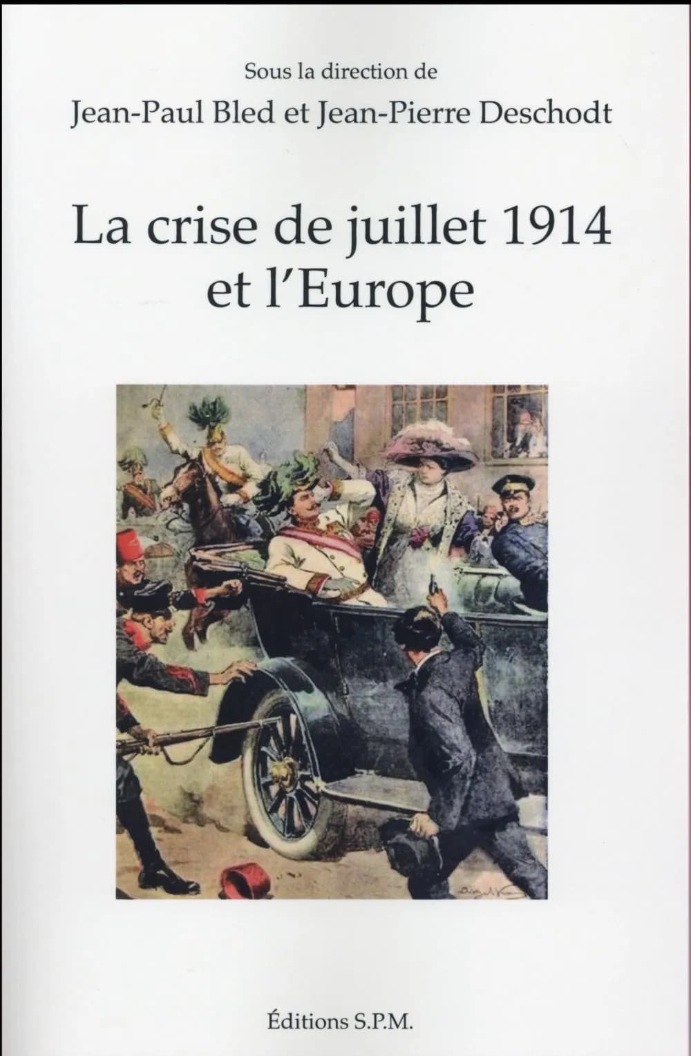 La crise de juillet 1914 et l'Europe : [actes du colloque international, La Roche-sur-Yon, Institut catholique d'enseignement supérieur, 9-10 avril 2014]