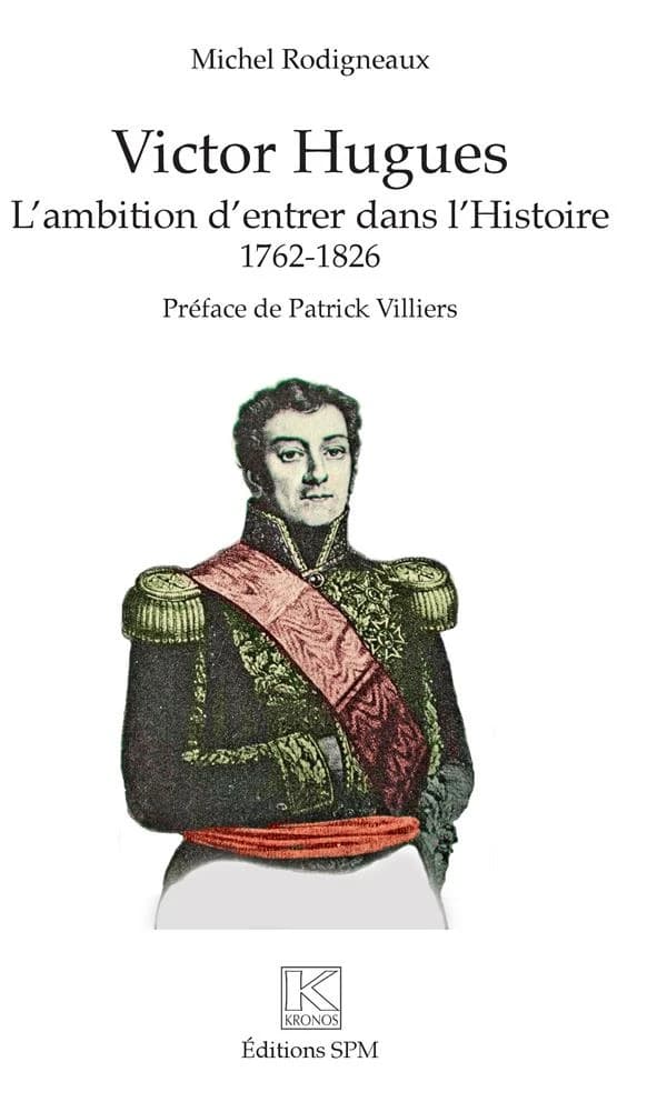 Victor Hugues : l'ambition d'entrer dans l'histoire, 1762-1826