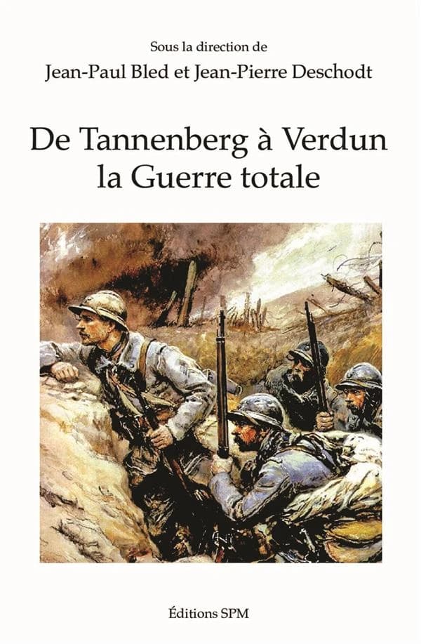 De Tannenberg à Verdun, la guerre totale : [actes du colloque international, La Roche-sur-Yon, Institut catholique d'enseignement supérieur, 17-18 novembre 2016]