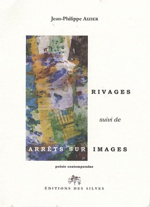 Rivages ; suivi de Arrêts sur images : poésie contemporaine